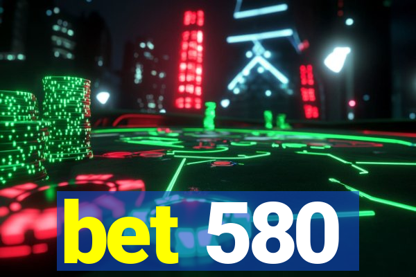 bet 580